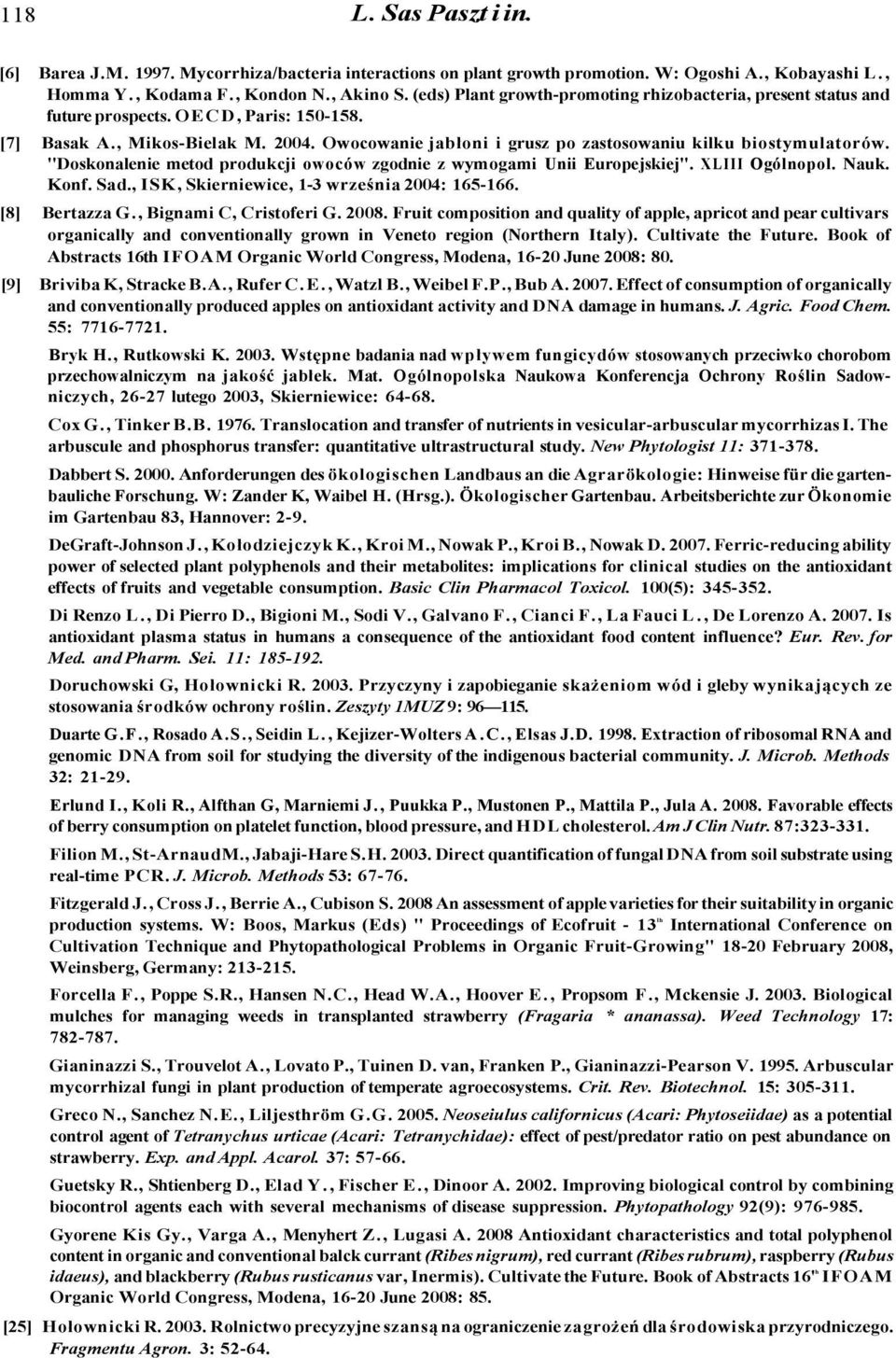 Owocowanie jabłoni i grusz po zastosowaniu kilku biostymulatorów. "Doskonalenie metod produkcji owoców zgodnie z wymogami Unii Europejskiej". XLIII Ogólnopol. Nauk. Konf. Sad.