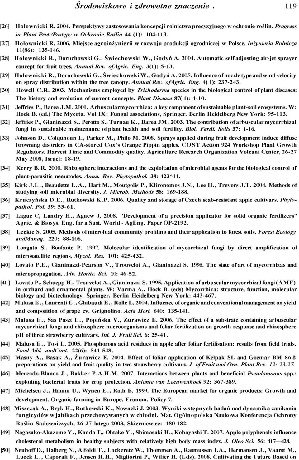 , Doruchowski G.. Świechowski W., Godyń A. 2004. Automatic self adjusting air-jet sprayer concept for fruit trees. Annual Rev. ofagric. Eng. 3(1): 5-13. [29] Hołownicki R., Doruchowski G., Świechowski W.