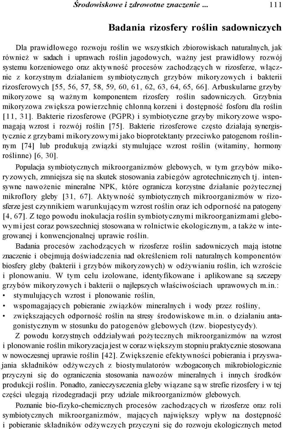 systemu korzeniowego oraz aktywność procesów zachodzących w rizosferze, włącznie z korzystnym działaniem symbiotycznych grzybów mikoryzowych i bakterii rizosferowych [55, 56, 57, 58, 59, 60, 61, 62,