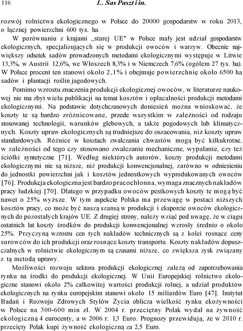 Obecnie największy odsetek sadów prowadzonych metodami ekologicznymi występuje w Litwie 13,3%, w Austrii 12,6%, we Włoszech 8,3% i w Niemczech 7,6% (ogółem 27 tys. ha).