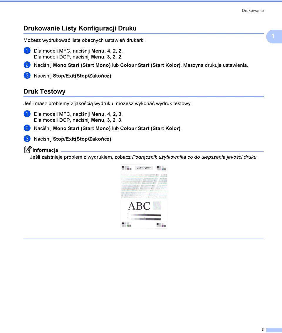 Druk Testowy 1 Jeśli masz problemy z jakością wydruku, możesz wykonać wydruk testowy. a Dla modeli MFC, naciśnij Menu, 4, 2, 3. Dla modeli DCP, naciśnij Menu, 3, 2, 3.