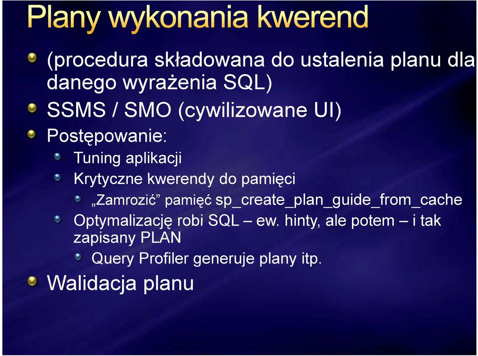 Zamrozić pamięć sp_create_plan_guide_from_cache Optymalizację robi SQL ew.