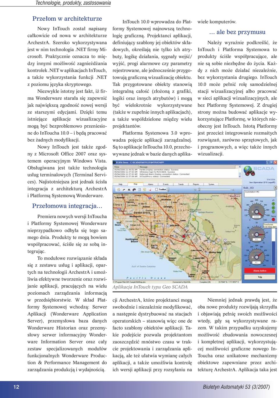 Niezwykle istotny jest fakt, iż firma Wonderware starała się zapewnić jak największą zgodność nowej wersji ze starszymi edycjami.