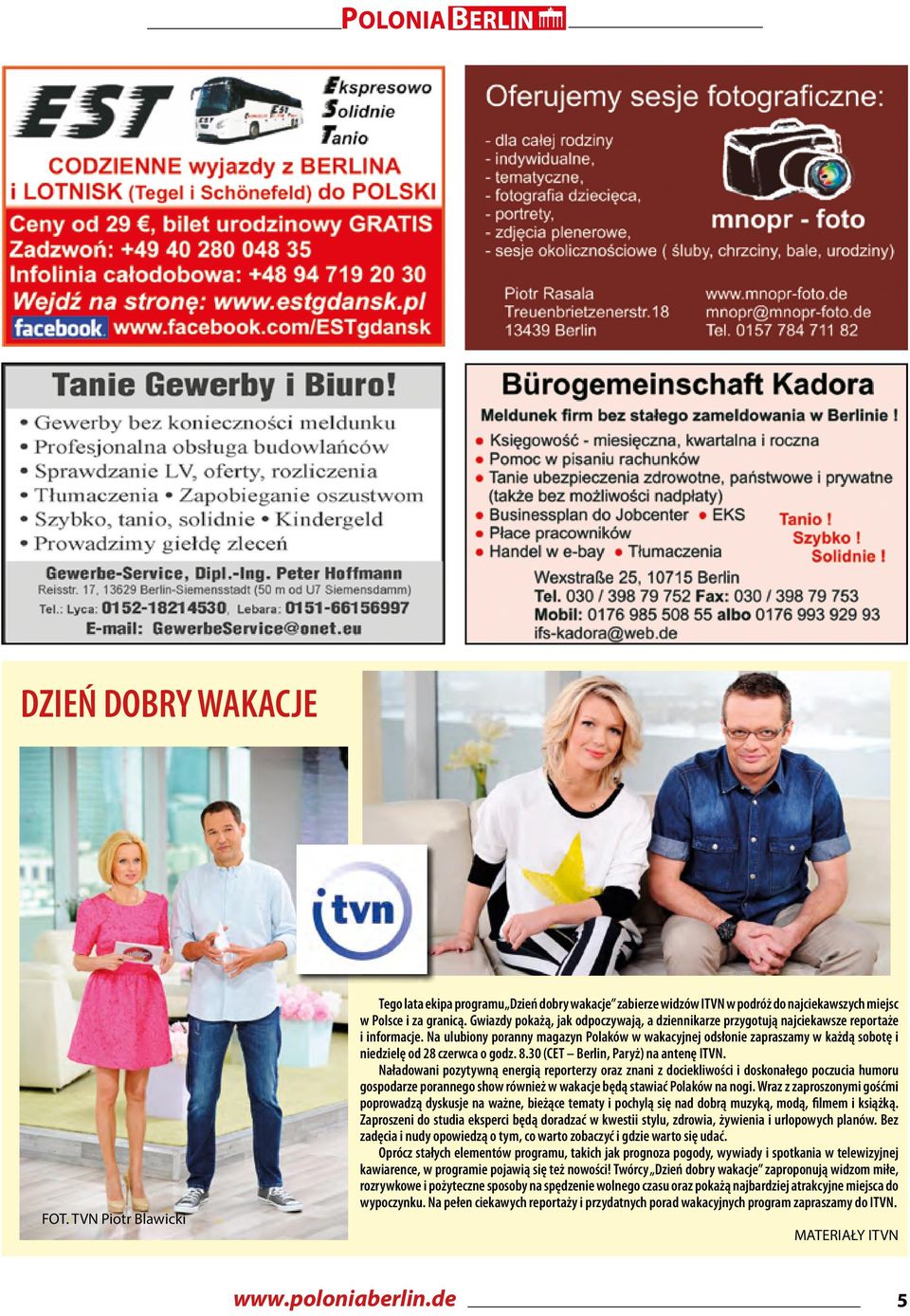 Na ulubiony poranny magazyn Polaków w wakacyjnej odsłonie zapraszamy w każdą sobotę i niedzielę od 28 czerwca o godz. 8.30 (CET Berlin, Paryż) na antenę ITVN.