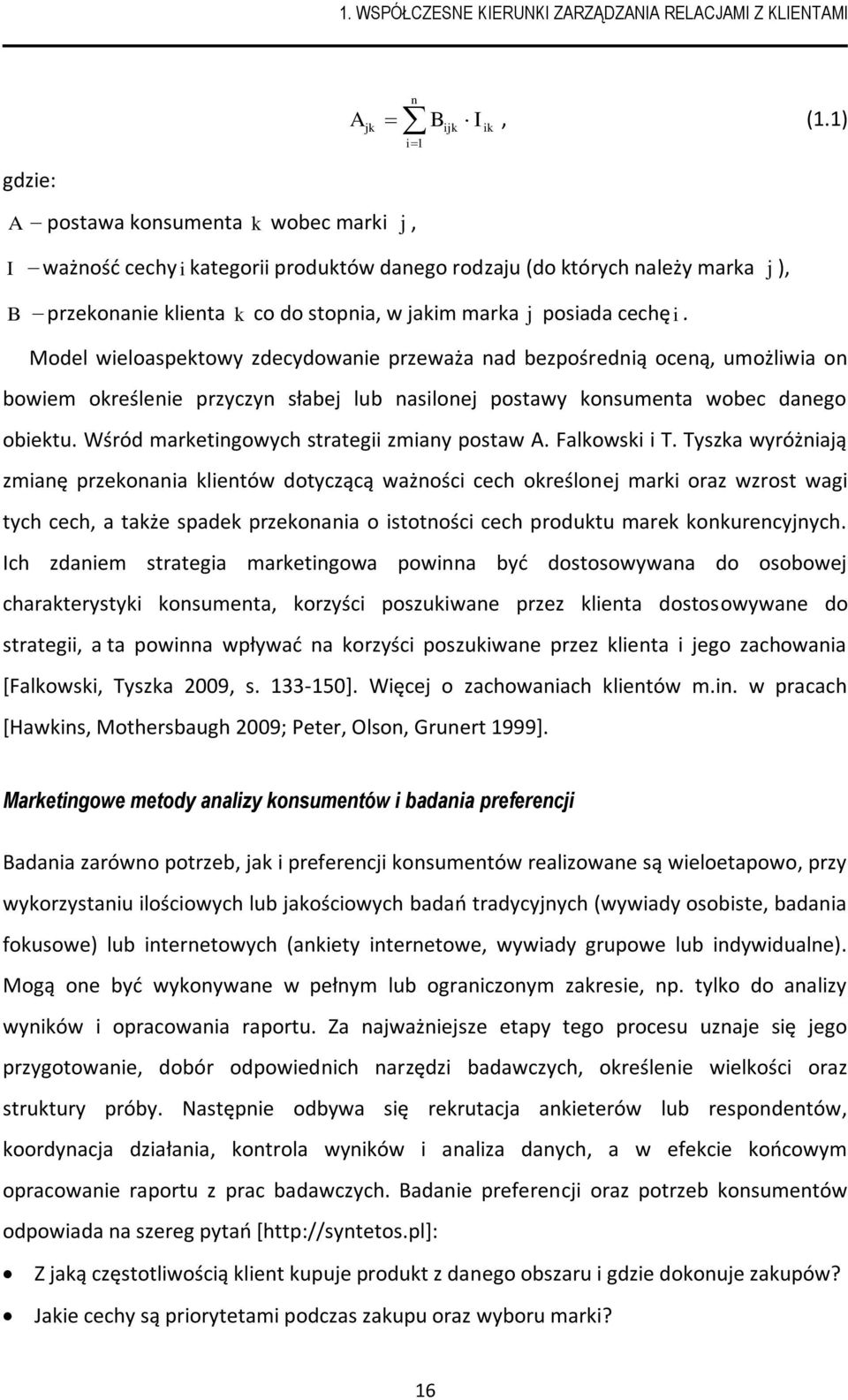 Model wieloaspektowy zdecydowanie przeważa nad bezpośrednią oceną, umożliwia on bowiem określenie przyczyn słabe lub nasilone postawy konsumenta wobec danego obiektu.