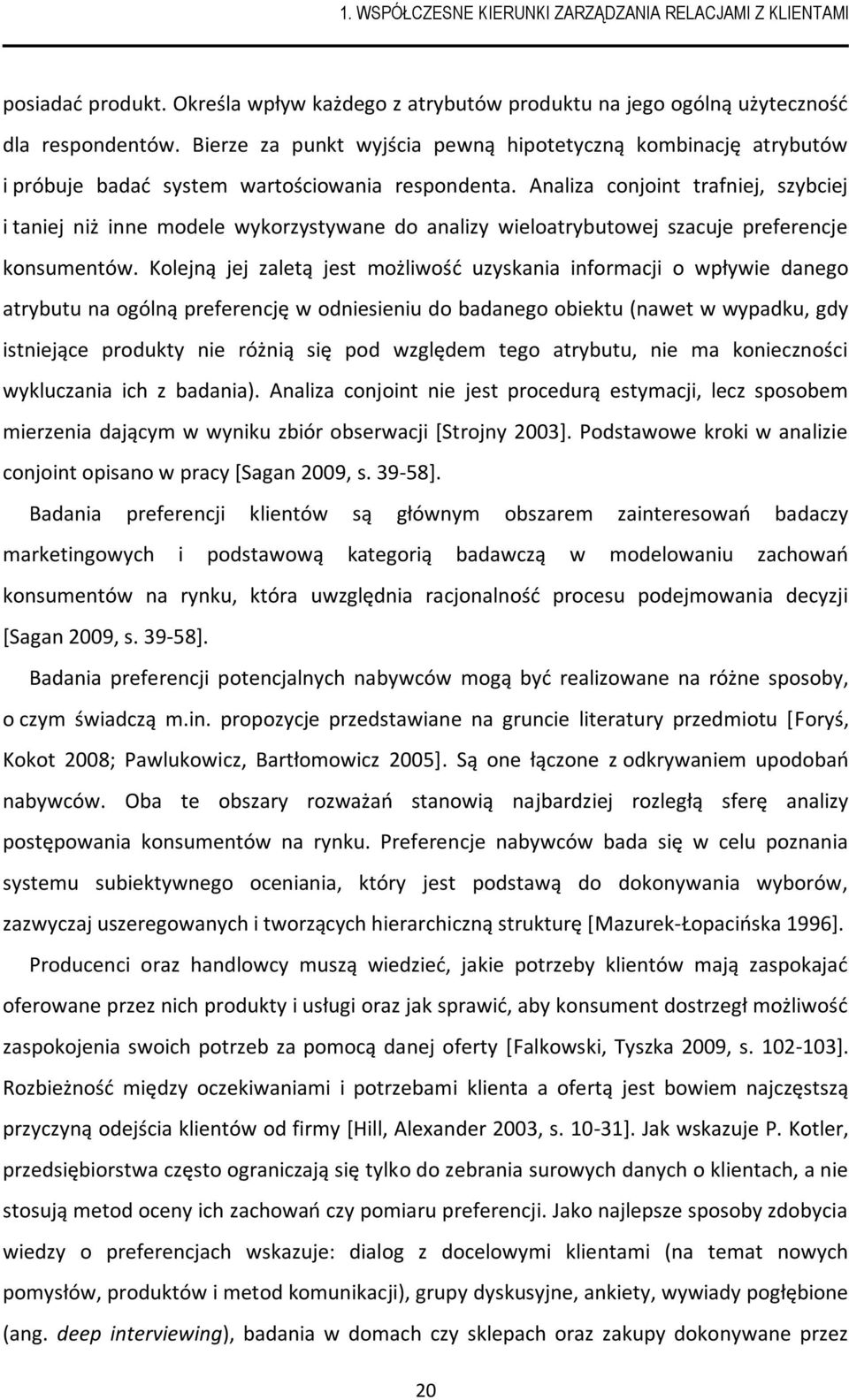 Analiza conoint trafnie, szybcie i tanie niż inne modele wykorzystywane do analizy wieloatrybutowe szacue preference konsumentów.