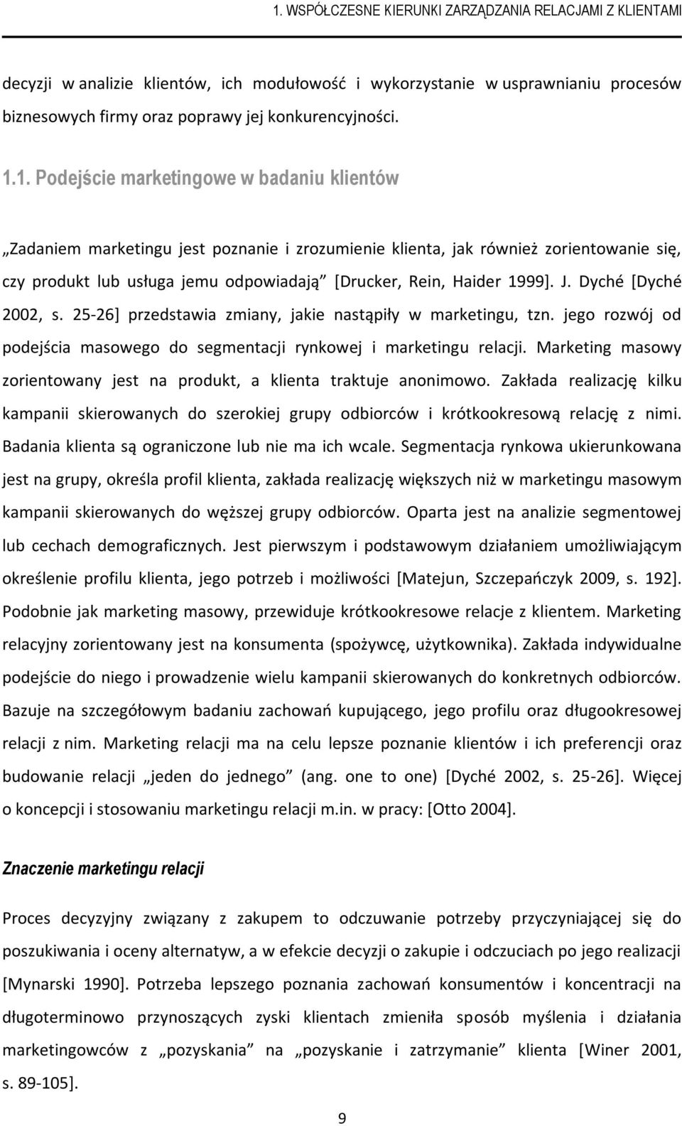 Marketing masowy zorientowany est na produkt, a klienta traktue anonimowo. Zakłada realizacę kilku kampanii skierowanych do szerokie grupy odbiorców i krótkookresową relacę z nimi.