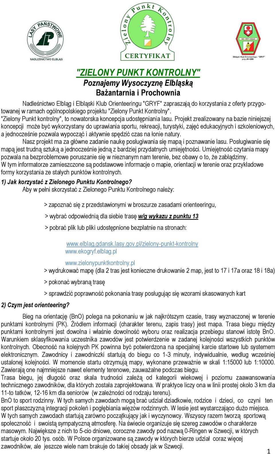 Projekt zrealizowany na bazie niniejszej koncepcji może być wykorzystany do uprawiania sportu, rekreacji, turystyki, zajęć edukacyjnych i szkoleniowych, a jednocześnie pozwala wypocząć i aktywnie