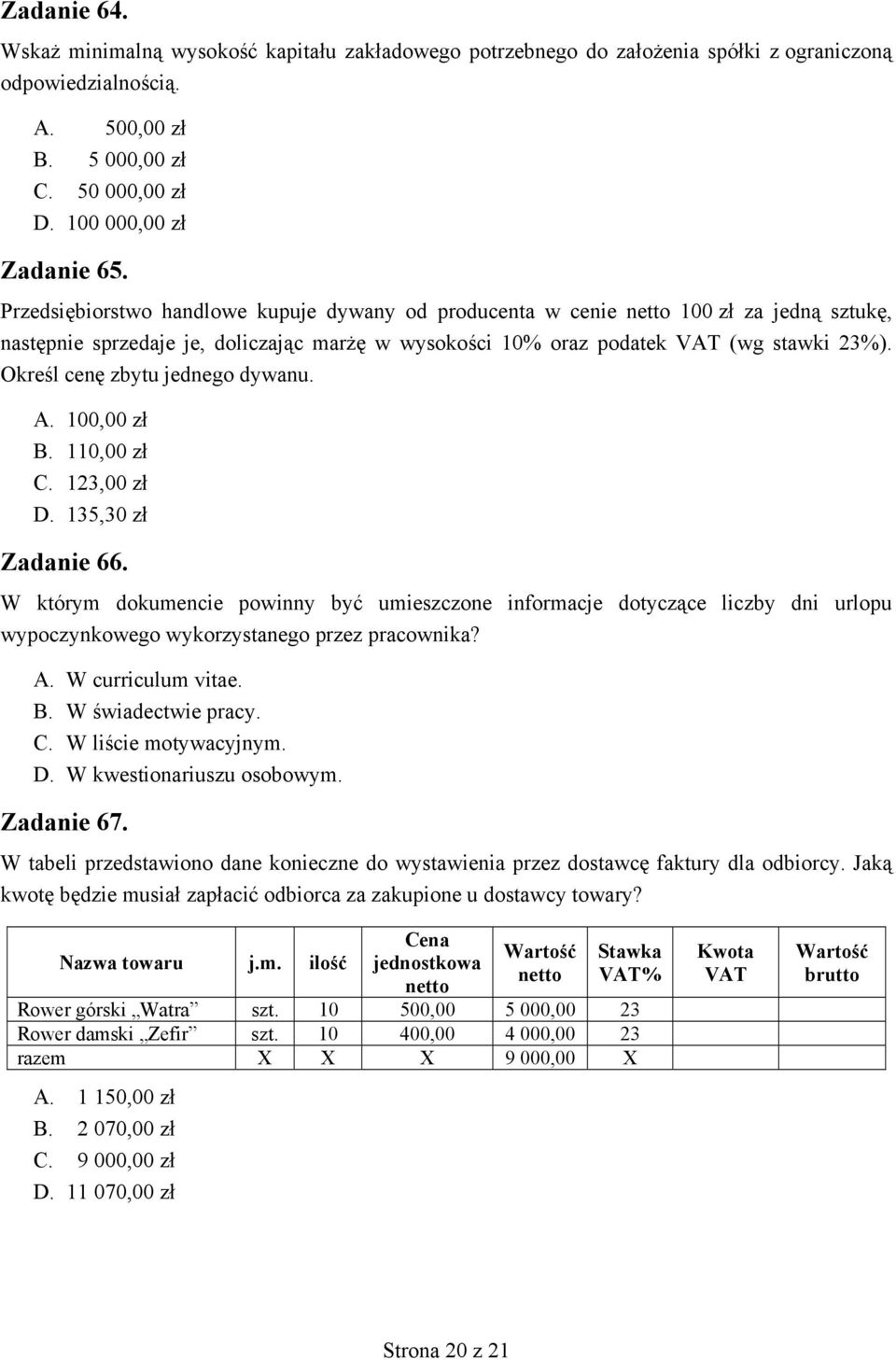 Określ cenę zbytu jednego dywanu. A. 100,00 zł B. 110,00 zł C. 123,00 zł D. 135,30 zł Zadanie 66.