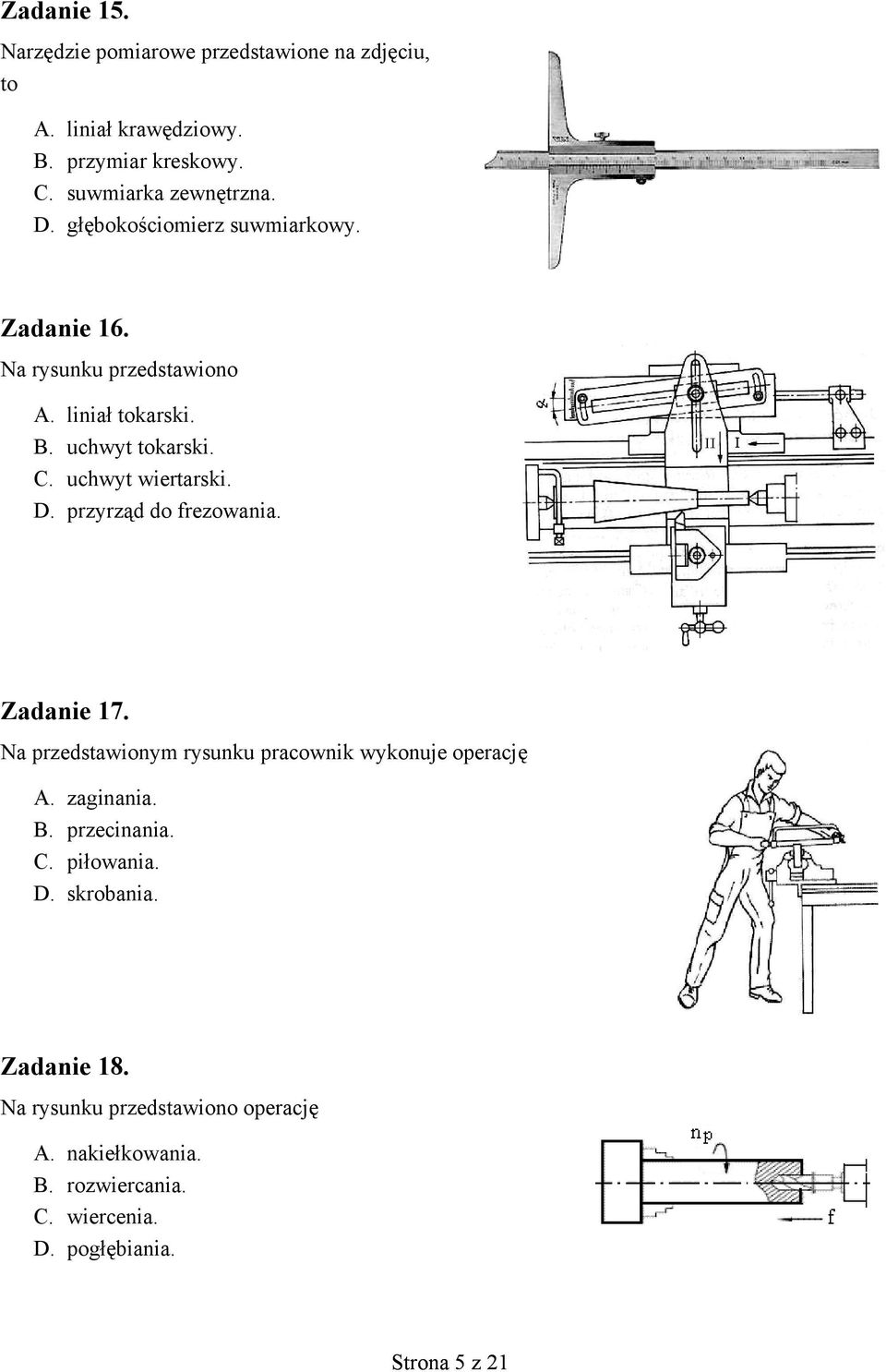 przyrząd do frezowania. Zadanie 17. Na przedstawionym rysunku pracownik wykonuje operację A. zaginania. B. przecinania. C. piłowania.