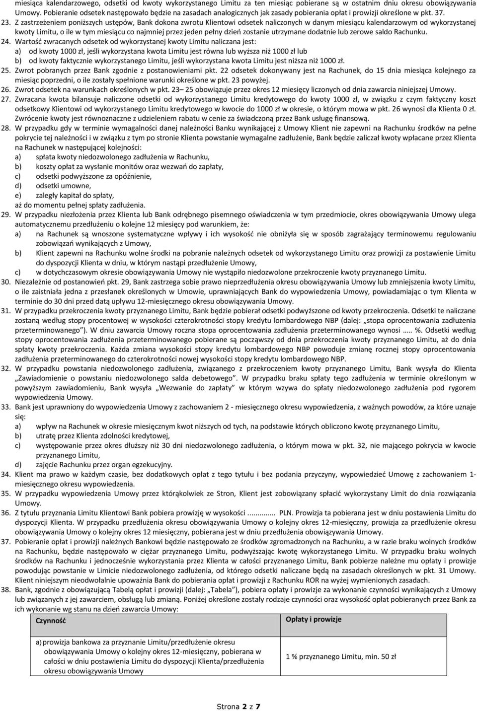 Z zastrzeżeniem poniższych ustępów, Bank dokona zwrotu Klientowi odsetek naliczonych w danym miesiącu kalendarzowym od wykorzystanej kwoty Limitu, o ile w tym miesiącu co najmniej przez jeden pełny