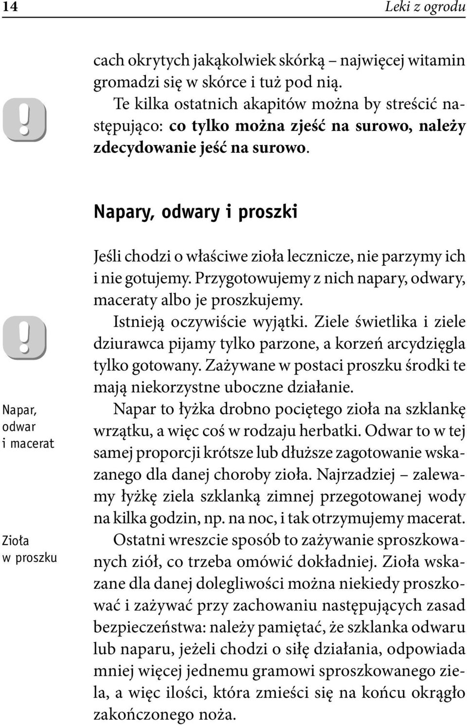 Napary, odwary i proszki Napar, odwar i macerat Zioła w proszku Jeśli chodzi o właściwe zioła lecznicze, nie parzymy ich i nie gotujemy.