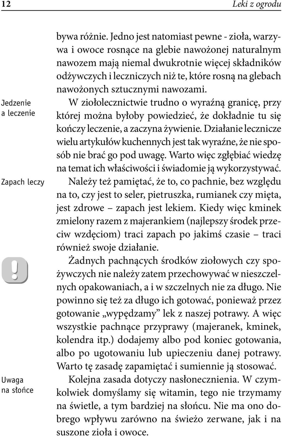 nawożonych sztucznymi nawozami. W ziołolecznictwie trudno o wyraźną granicę, przy której można byłoby powiedzieć, że dokładnie tu się kończy leczenie, a zaczyna żywienie.