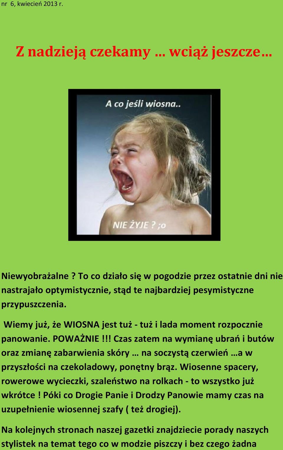 !! Czas zatem na wymianę ubrań i butów oraz zmianę zabarwienia skóry na soczystą czerwień a w przyszłości na czekoladowy, ponętny brąz.