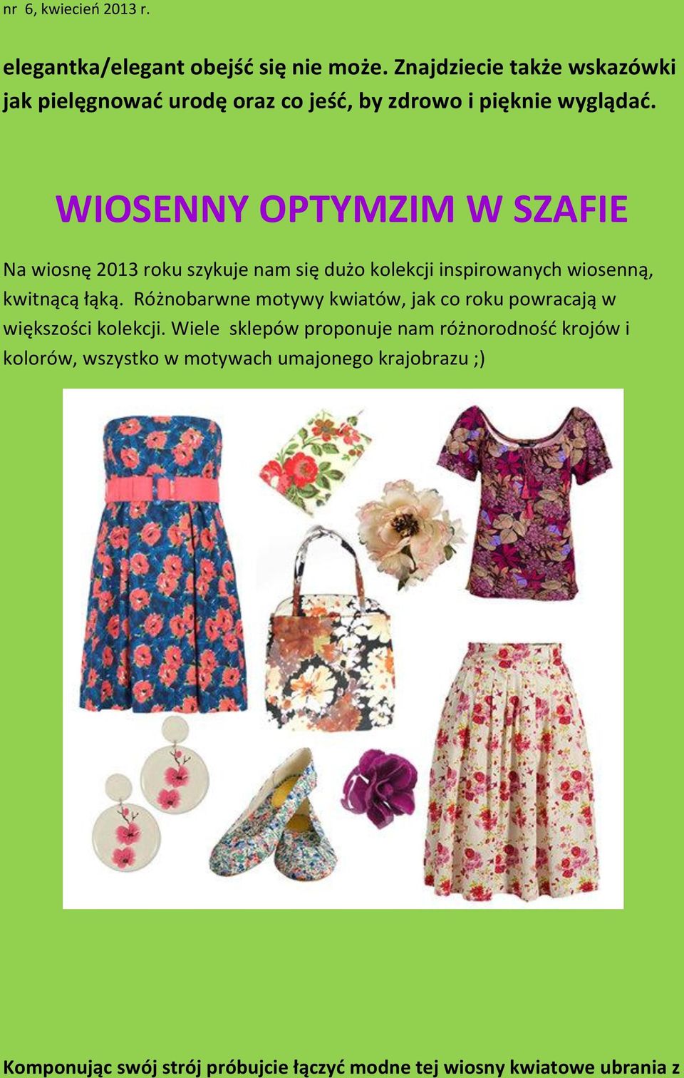 WIOSENNY OPTYMZIM W SZAFIE Na wiosnę 2013 roku szykuje nam się dużo kolekcji inspirowanych wiosenną, kwitnącą łąką.