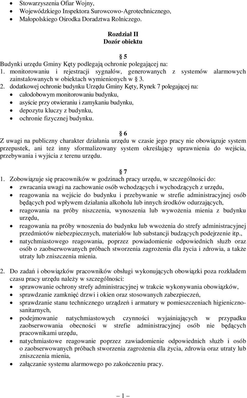 monitorowaniu i rejestracji sygnaów, generowanych z systemów alarmowych zainstalowanych w obiektach wymienionych w 3. 2.