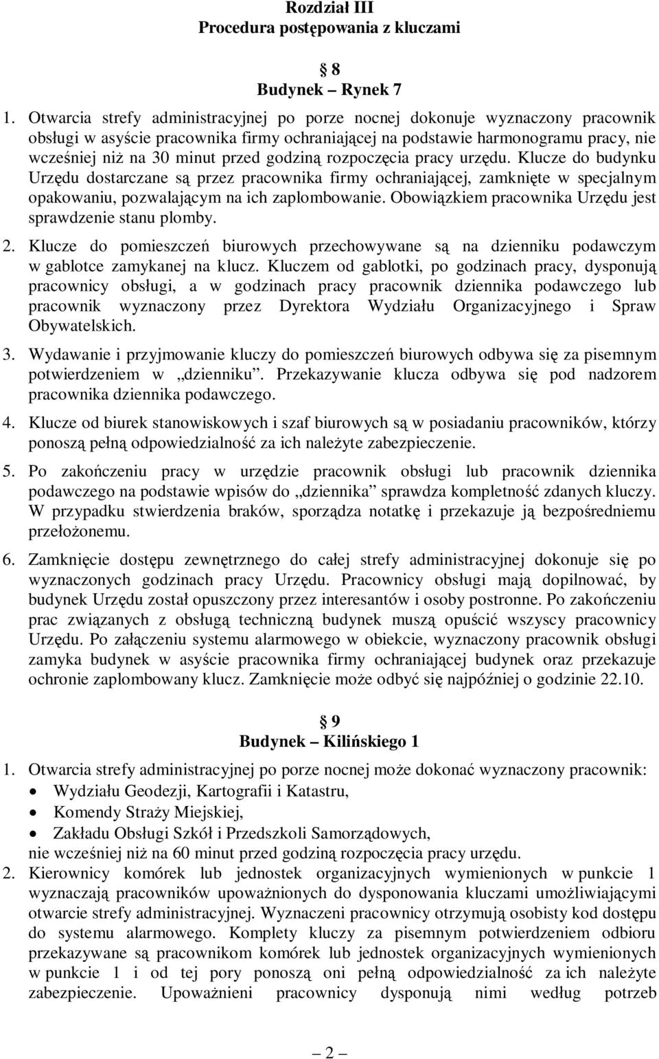 rozpoczcia pracy urzdu. Klucze do budynku Urzdu dostarczane s przez pracownika firmy ochraniajcej, zamknite w specjalnym opakowaniu, pozwalajcym na ich zaplombowanie.