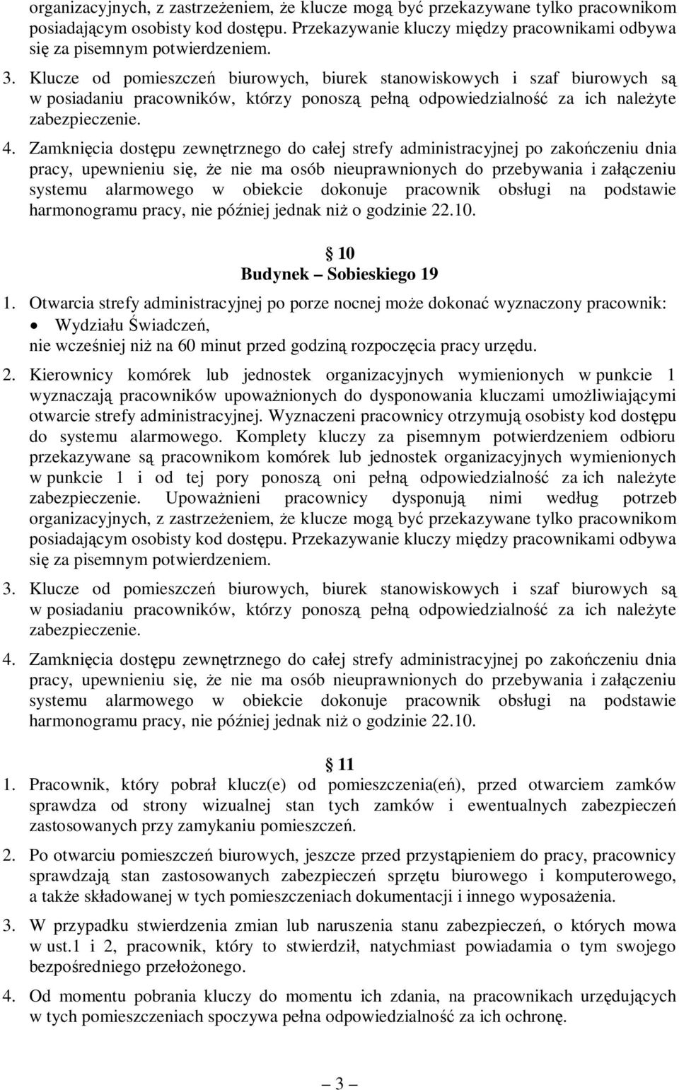 Zamknicia dostpu zewntrznego do caej strefy administracyjnej po zakoczeniu dnia pracy, upewnieniu si, e nie ma osób nieuprawnionych do przebywania i zaczeniu systemu alarmowego w obiekcie dokonuje