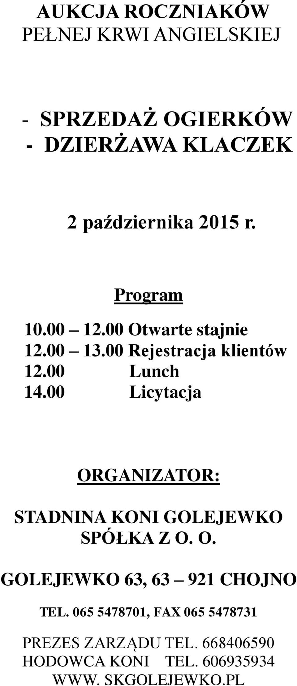 00 Licytacja ORGANIZATOR: STADNINA KONI GOLEJEWKO SPÓŁKA Z O. O. GOLEJEWKO 63, 63 921 CHOJNO TEL.