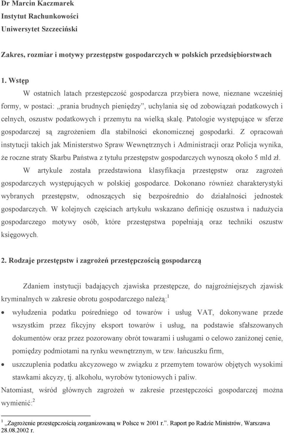 podatkowych i przemytu na wielką skalę. Patologie występujące w sferze gospodarczej są zagrożeniem dla stabilności ekonomicznej gospodarki.