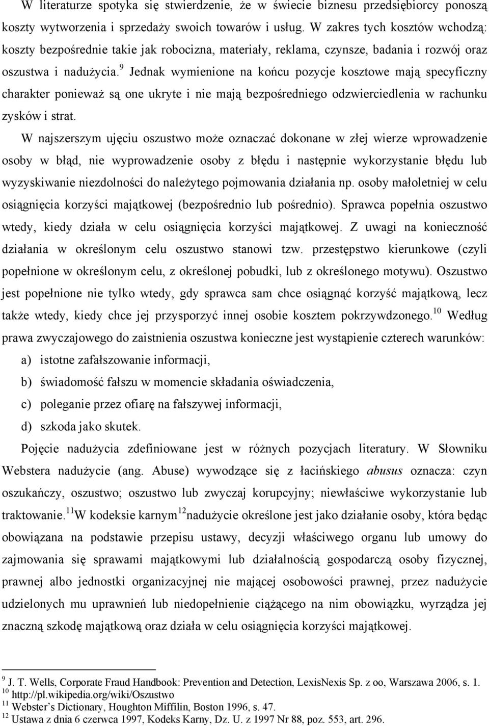 9 Jednak wymienione na końcu pozycje kosztowe mają specyficzny charakter ponieważ są one ukryte i nie mają bezpośredniego odzwierciedlenia w rachunku zysków i strat.