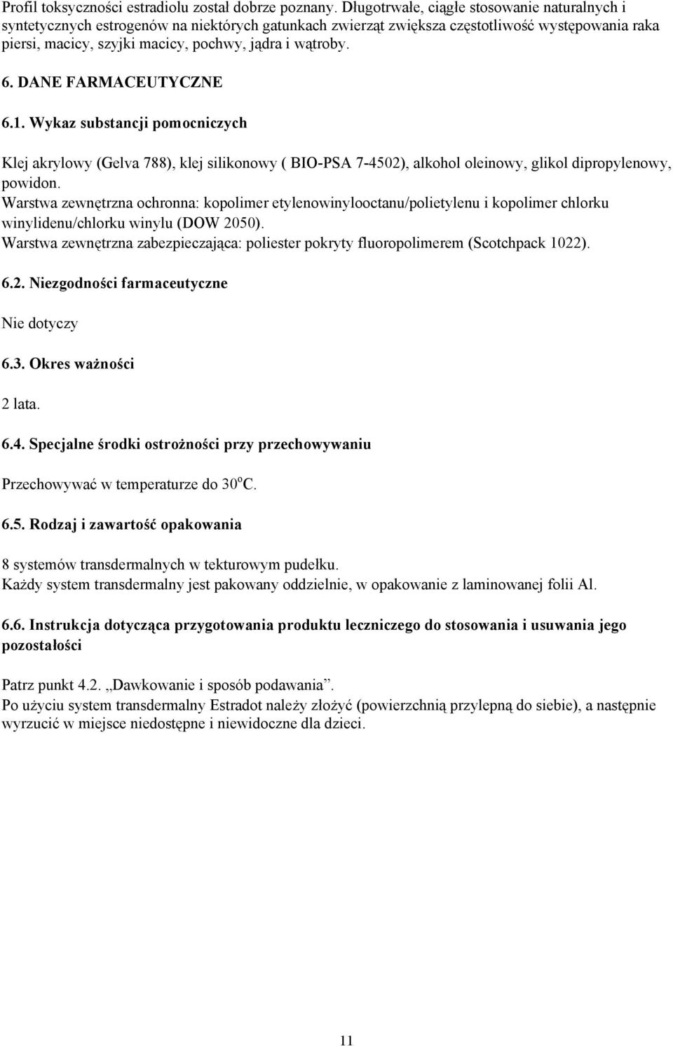 6. DANE FARMACEUTYCZNE 6.1. Wykaz substancji pomocniczych Klej akrylowy (Gelva 788), klej silikonowy ( BIO-PSA 7-4502), alkohol oleinowy, glikol dipropylenowy, powidon.