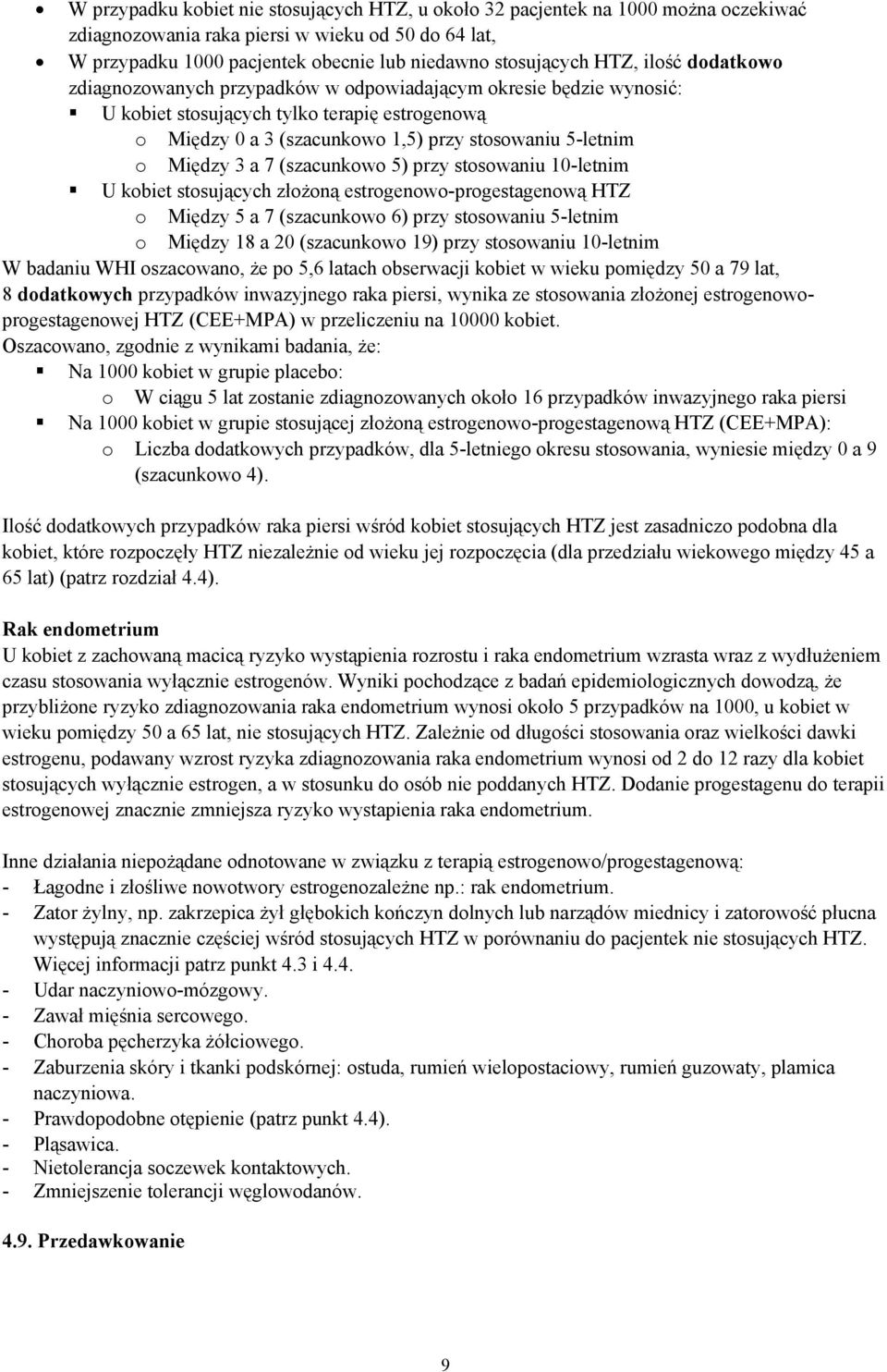 Między 3 a 7 (szacunkowo 5) przy stosowaniu 10-letnim U kobiet stosujących złożoną estrogenowo-progestagenową HTZ o Między 5 a 7 (szacunkowo 6) przy stosowaniu 5-letnim o Między 18 a 20 (szacunkowo