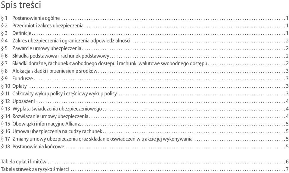 .. 3 9 Fundusze... 3 10 Opłaty... 3 11 Całkowity wykup polisy i częściowy wykup polisy... 3 12 Uposażeni... 4 13 Wypłata świadczenia ubezpieczeniowego... 4 14 Rozwiązanie umowy ubezpieczenia.