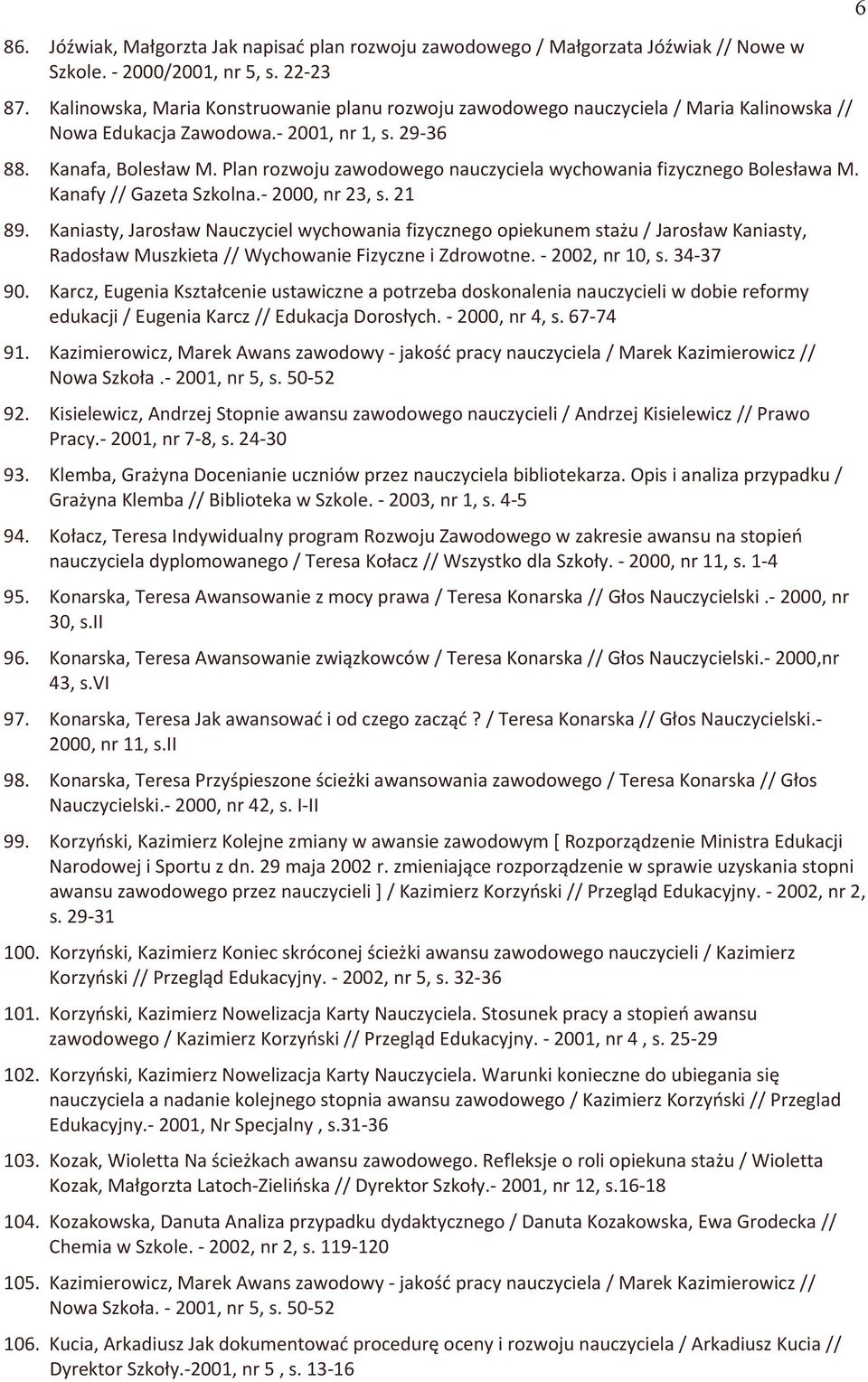 Plan rozwoju zawodowego nauczyciela wychowania fizycznego Bolesława M. Kanafy // Gazeta Szkolna.- 2000, nr 23, s. 21 89.