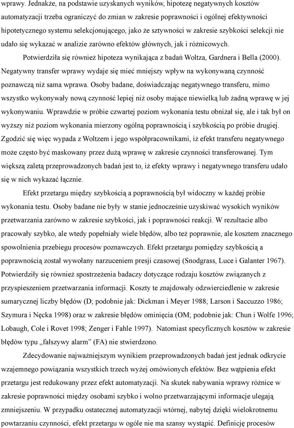 jako że sztywności w zakresie szybkości selekcji nie udało się wykazać w analizie zarówno efektów głównych, jak i różnicowych.