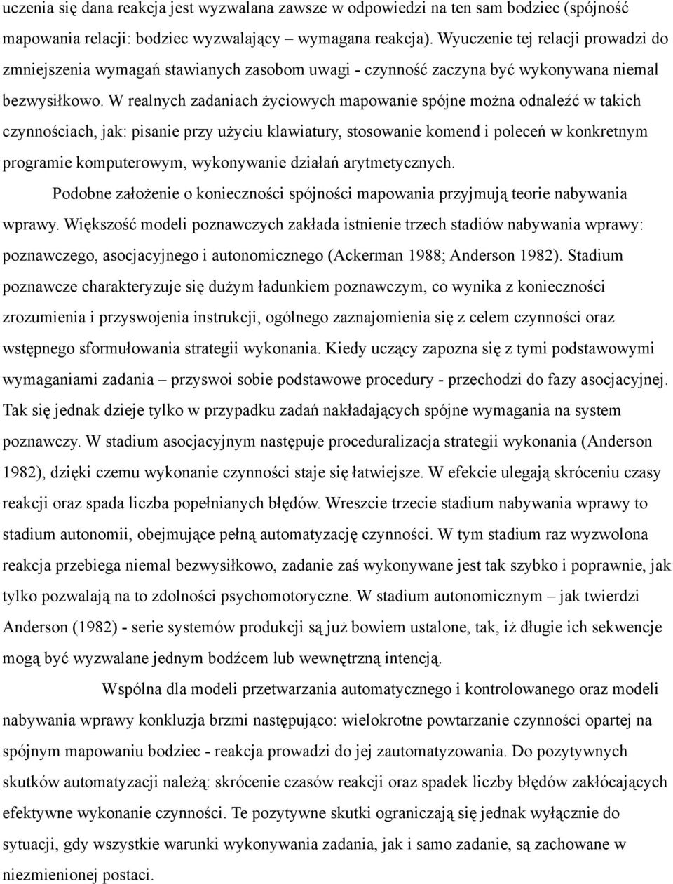 W realnych zadaniach życiowych mapowanie spójne można odnaleźć w takich czynnościach, jak: pisanie przy użyciu klawiatury, stosowanie komend i poleceń w konkretnym programie komputerowym, wykonywanie