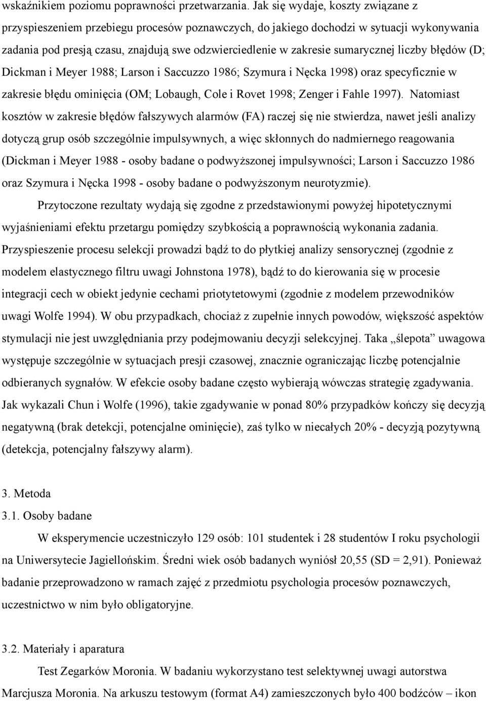sumarycznej liczby błędów (D; Dickman i Meyer 1988; Larson i Saccuzzo 1986; Szymura i Nęcka 1998) oraz specyficznie w zakresie błędu ominięcia (OM; Lobaugh, Cole i Rovet 1998; Zenger i Fahle 1997).