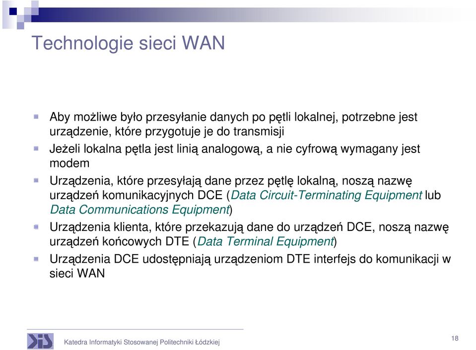 komunikacyjnych DCE (Data Circuit-Terminating Equipment lub Data Communications Equipment) Urządzenia klienta, które przekazują dane do urządzeń