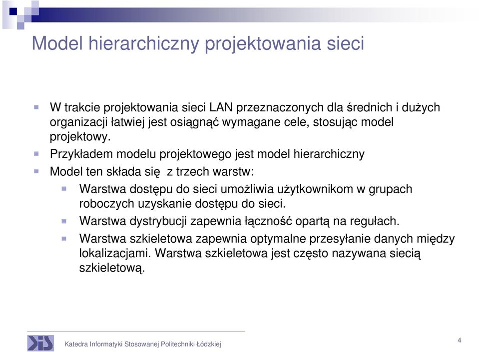 Przykładem modelu projektowego jest model hierarchiczny Model ten składa się z trzech warstw: Warstwa dostępu do sieci umożliwia użytkownikom w