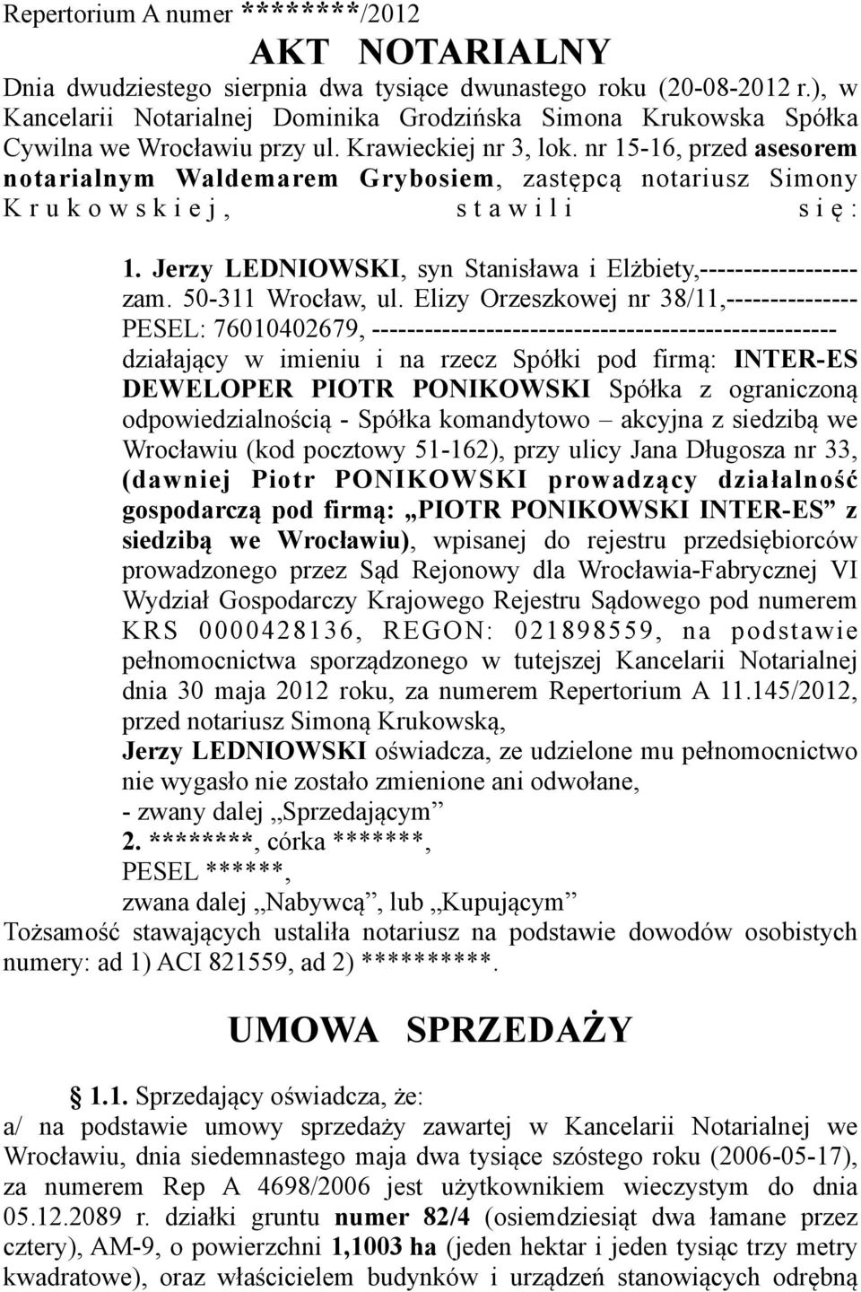 nr 15-16, przed asesorem notarialnym Waldemarem Grybosiem, zastępcą notariusz Simony K r u k o w s k i e j, s t a w i l i s i ę : 1. Jerzy LEDNIOWSKI, syn Stanisława i Elżbiety,------------------ zam.