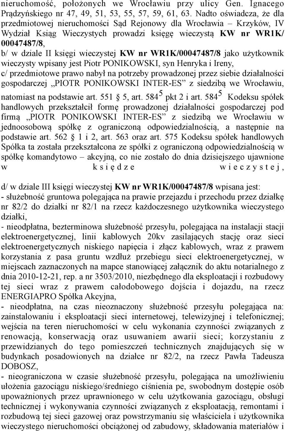 KW nr WR1K/00047487/8 jako użytkownik wieczysty wpisany jest Piotr PONIKOWSKI, syn Henryka i Ireny, c/ przedmiotowe prawo nabył na potrzeby prowadzonej przez siebie działalności gospodarczej PIOTR