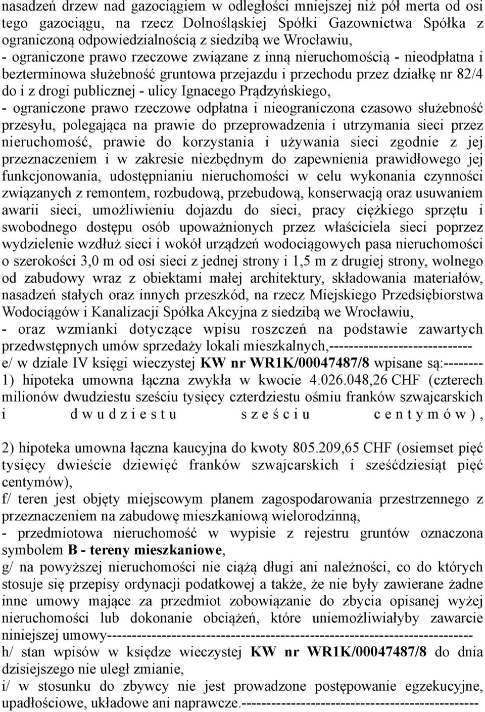 Prądzyńskiego, - ograniczone prawo rzeczowe odpłatna i nieograniczona czasowo służebność przesyłu, polegająca na prawie do przeprowadzenia i utrzymania sieci przez nieruchomość, prawie do korzystania