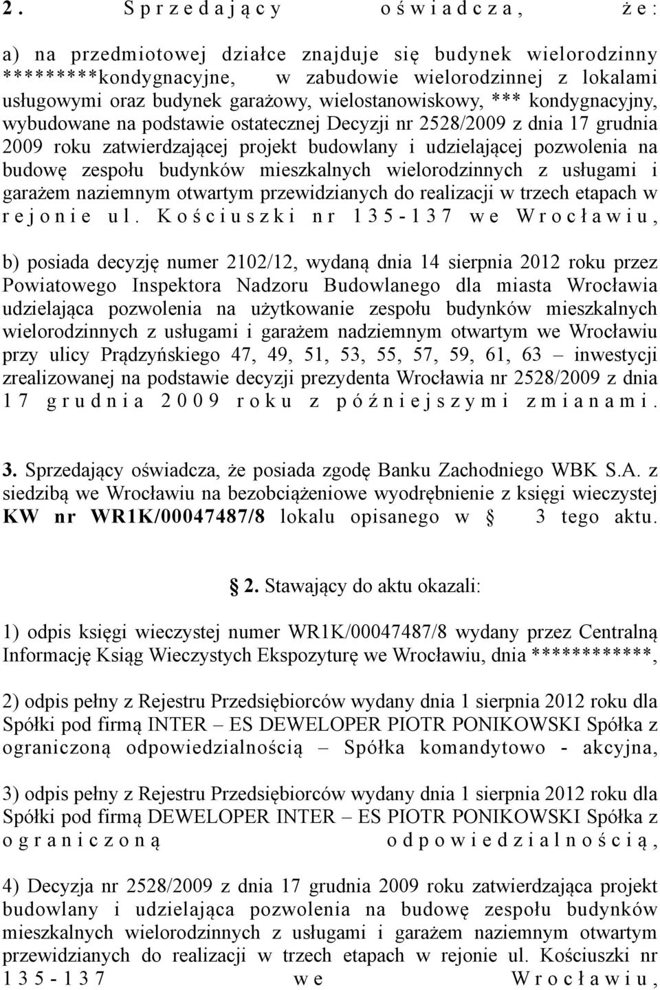 budowę zespołu budynków mieszkalnych wielorodzinnych z usługami i garażem naziemnym otwartym przewidzianych do realizacji w trzech etapach w r e j o n i e u l.