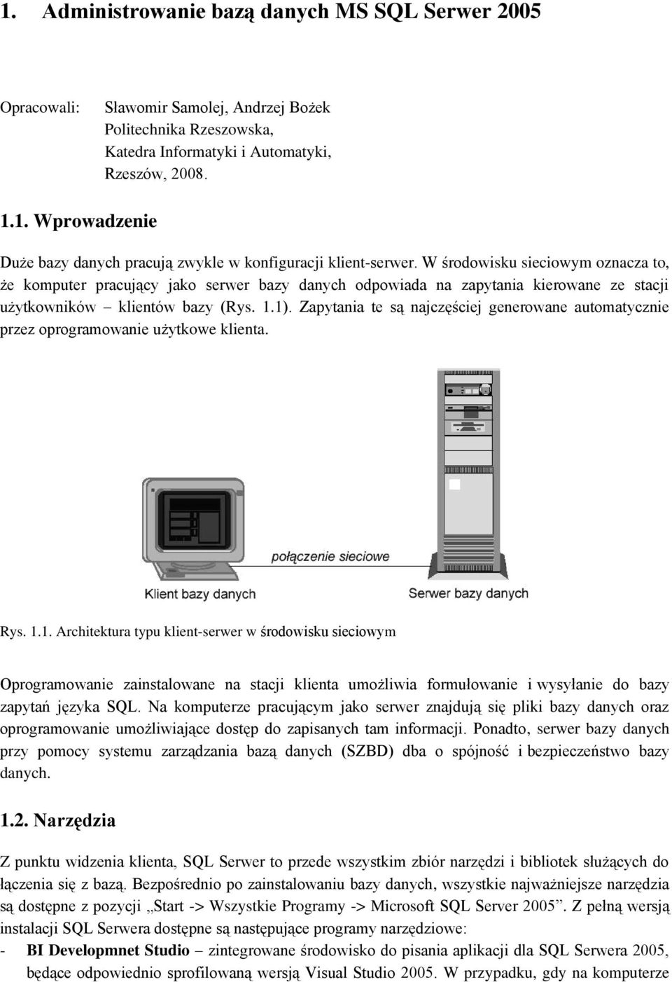 Zapytania te są najczęściej generowane automatycznie przez oprogramowanie użytkowe klienta. Rys. 1.