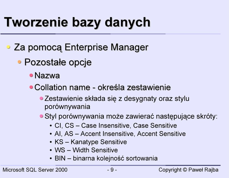 porównywania może zawierać następujące skróty: CI, CS Case Insensitive, Case Sensitive AI, AS