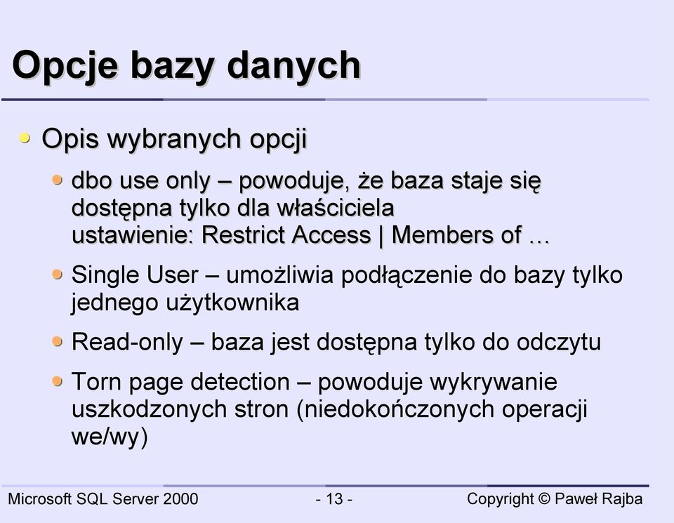 podłączenie do bazy tylko jednego użytkownika Read-only baza jest dostępna tylko do