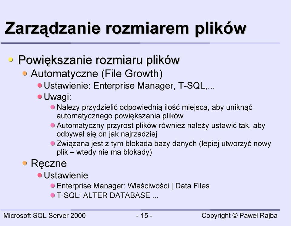 plików również należy ustawić tak, aby odbywał się on jak najrzadziej Związana jest z tym blokada bazy danych (lepiej