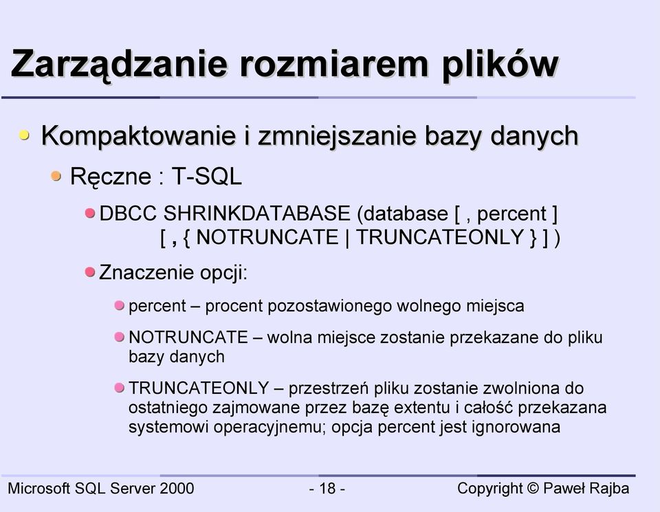 NOTRUNCATE wolna miejsce zostanie przekazane do pliku bazy danych TRUNCATEONLY przestrzeń pliku zostanie zwolniona