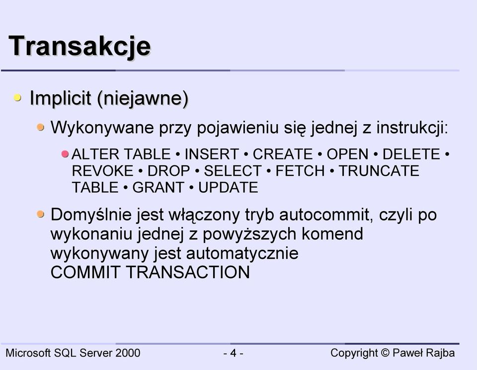 TRUNCATE TABLE GRANT UPDATE Domyślnie jest włączony tryb autocommit, czyli po