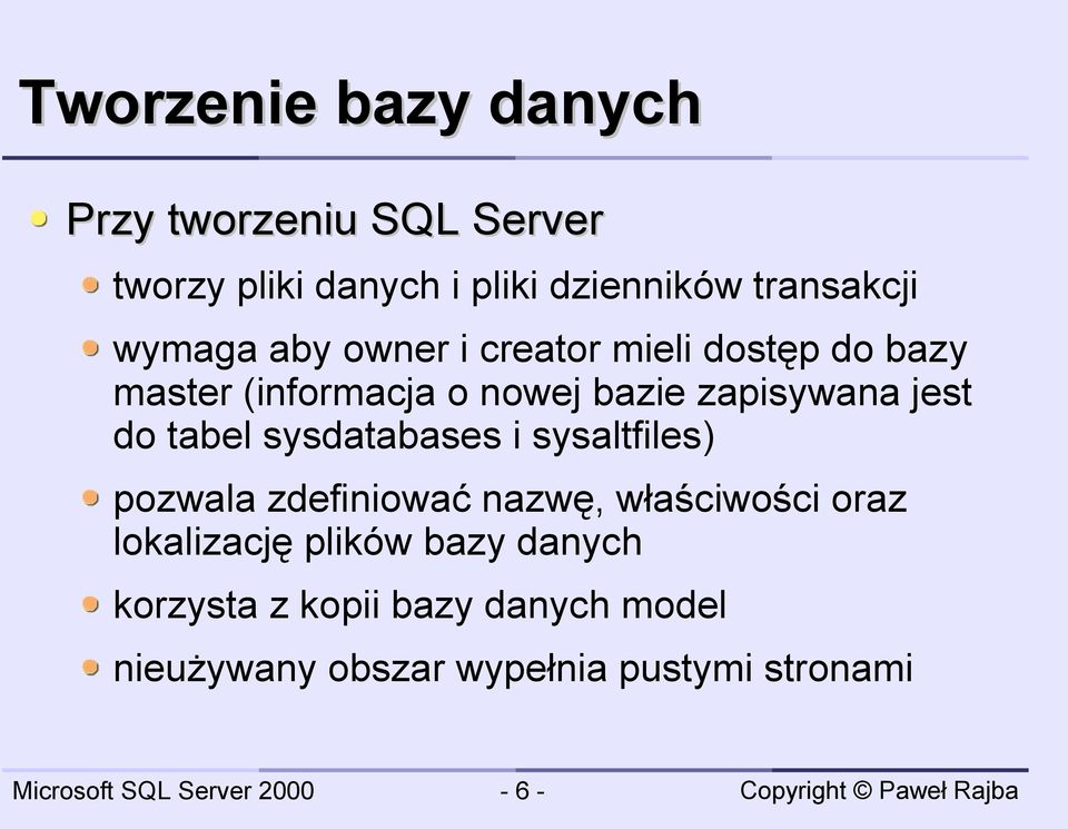 do tabel sysdatabases i sysaltfiles) pozwala zdefiniować nazwę, właściwości oraz lokalizację