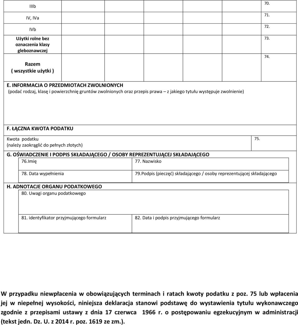 ŁĄCZNA KWOTA PODATKU Kwota podatku (należy zaokrąglić do pełnych złotych) G. OŚWADCZENE PODPS SKŁADAJĄCEGO / OSOBY REPREZENTUJĄCEJ SKŁADAJĄCEGO 76.mię 77. Nazwisko 75. 78. Data wypełnienia 79.