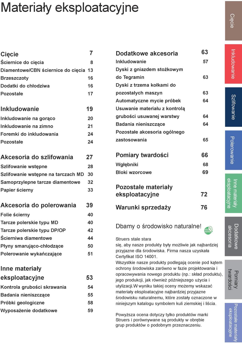 ścierny 33 Akcesoria do polerowania 39 Folie ścierny 40 Tarcze polerskie typu MD 40 Tarcze polerskie typu DP/OP 42 Ścierniwa diamentowe 44 Płyny smarująco-chłodzące 50 Polerowanie wykańczające 51