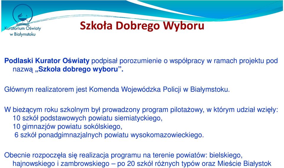 W bieżącym roku szkolnym był prowadzony program pilotażowy, w którym udział wzięły: 10 szkół podstawowych powiatu siemiatyckiego, 10 gimnazjów