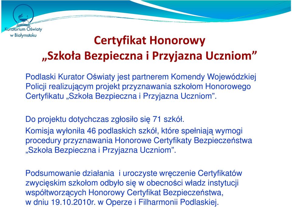 Komisja wyłoniła 46 podlaskich szkół, które spełniają wymogi procedury przyznawania Honorowe Certyfikaty Bezpieczeństwa Szkoła Bezpieczna i Przyjazna Uczniom.