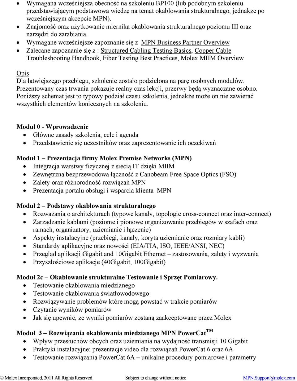 Wymagane wcześniejsze zapoznanie się z MPN Business Partner Overview Zalecane zapoznanie się z : Structured Cabling Testing Basics, Copper Cable Troubleshooting Handbook, Fiber Testing Best